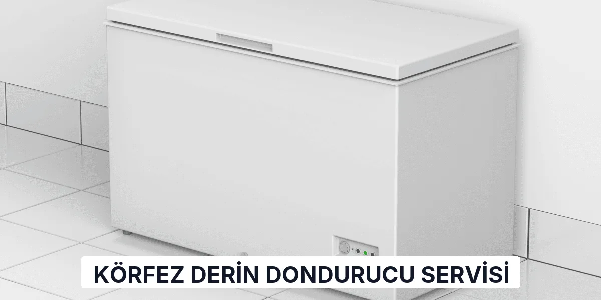 Körfez Derin Dondurucu Servisi