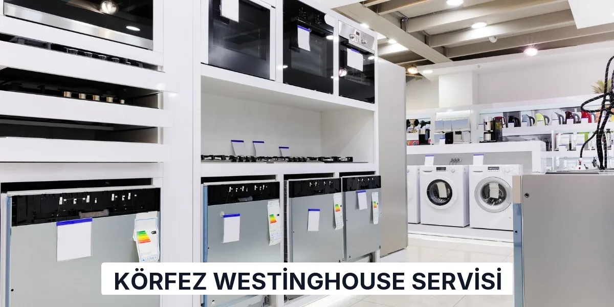 Körfez Westinghouse Servisi